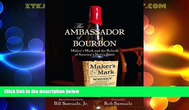 Big Deals The Ambassador of Bourbon: Maker s Mark and the Rebirth of America s Native Spirit