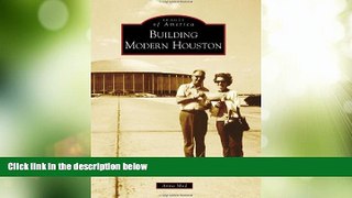 Big Deals  Building Modern Houston (Images of America)  Free Full Read Most Wanted