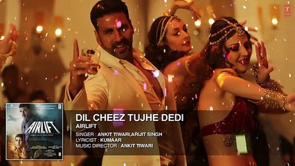 DIL CHEEZ TUJHE DEDI Full Song (AUDIO)   AIRLIFT   Akshay Kumar   Ankit Tiwari, Arijit Singh