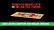 Collection Book Irrationality in Health Care: What Behavioral Economics Reveals About What We Do