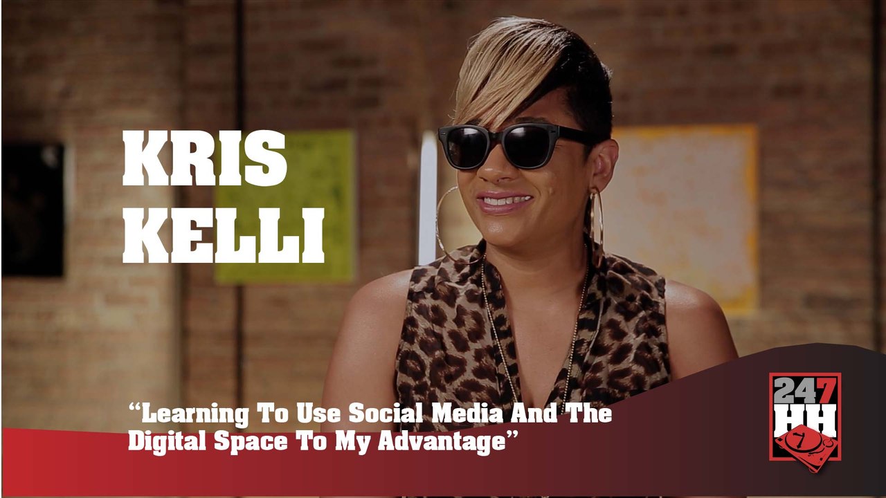 Kris Kelli - Learning To Use Social Media And The Digital Space To My Advantage (247HH Exclusive)