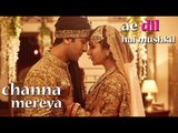 Channa Mereya - Ae Dil Hai Mushkil | Karan Johar | Ranbir | Anushka | Aishwarya | Prita
