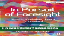 [PDF] In Pursuit of Foresight: Disaster Incubation Theory Re-imagined Full Colection