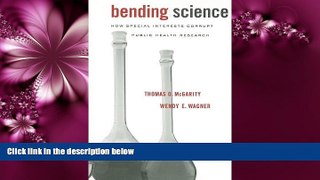 complete  Bending Science: How Special Interests Corrupt Public Health Research