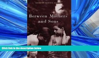 eBook Download Between Mothers and Sons: Women Writers Talk about Having Sons and Raising Men