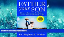 Enjoyed Read Father Your Son: How to Become the Father You ve Always Wanted to Be