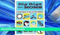 Pdf Online Big Rigs for Moms: A Crash Course in Sons for New Mothers