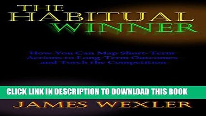 [PDF] The Habitual Winner: How You Can Map Short-Term Actions to Long-Term Outcomes and Torch the