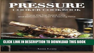 [PDF] Pressure Cooker Cookbook: Enjoy the Top Rated, Easy, and Delicious Recipes for Saving Time
