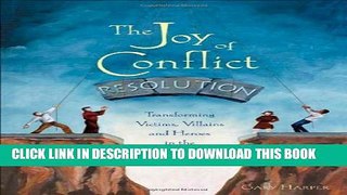 New Book The Joy of Conflict Resolution: Transforming Victims, Villains and Heroes in the