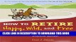 Collection Book How to Retire Happy, Wild, and Free: Retirement Wisdom That You Won t Get from