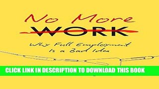 Collection Book No More Work: Why Full Employment Is a Bad Idea