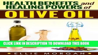 [PDF] Olive Oil: Health Benefits and Healing Powers of Olive Oil (Natures Natural Miracle Healers
