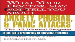 [PDF] What Your Doctor May Not Tell You About(TM) Anxiety, Phobias, and Panic Attacks: The
