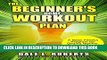 [PDF] The Beginner s Home Workout Plan: A Basic Fitness Program for Getting Healthy, Building