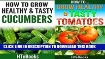 [PDF] How To Grow Healthy   Tasty Vegetables - 2 books in 1: Covers - Tomatoes and Cucumbers