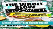 [PDF] The Whole Slow Cooker: 50 Irresistible Slow Cooker Recipes To Get 5-Star Pot Roast (Good