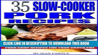 [PDF] 35 Slow Cooker Pork Recipes: Pulled Tenderloin Meals to Quick and Easy Pork Chop Recipes for