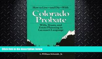 FULL ONLINE  How to Live-and Die-With Colorado Probate: Wills, Trusts, and Estate Planning in