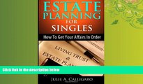 complete  Estate Planning For Singles: How to Get Your Affairs in Order and Achieve Peace of Mind