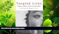 For you Tangled Lives: Daughters, Mothers and the Crucible of Aging