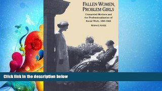 Popular Book Fallen Women, Problem Girls: Unmarried Mothers and the Professionalization of Social