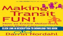 [PDF] Making Transit Fun!: How to Entice Motorists from Their Cars (and onto their feet, a bike,