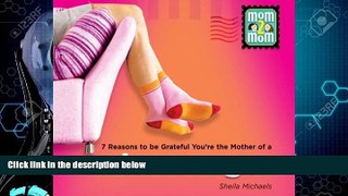 Choose Book 7 Reasons to be Grateful You re the Mother of a Tweenager (Mom2mom)