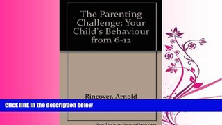For you Parenting Challenge: Your Child s Behavior from 6-12