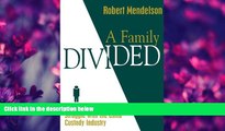 complete  A Family Divided: A Divorced Father s Struggle With the Child Custody Industry