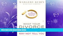 FULL ONLINE  What Your Divorce Lawyer May Not Tell You: The 125 Questions Every Woman Should Ask