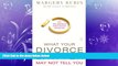 FULL ONLINE  What Your Divorce Lawyer May Not Tell You: The 125 Questions Every Woman Should Ask