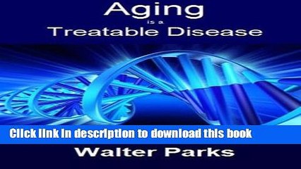 [PDF] Aging is a Treatable Disease: Your Anti-Aging Options Full Online