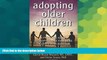 Must Have  Adopting Older Children: A Practical Guide to Adopting and Parenting Children Over Age