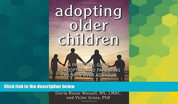 Must Have Adopting Older Children: A Practical Guide to Adopting and Parenting Children Over Age