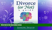 FULL ONLINE  Divorce (or Not): A Guide: Healing Relationships with Emotionally Focused Therapy/