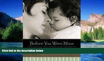 Full [PDF]  Before You Were Mine: Discovering Your Adopted Child s Lifestory  READ Ebook Online
