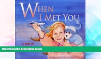 Must Have  When I Met You: A Story of Russian Adoption  READ Ebook Full Ebook