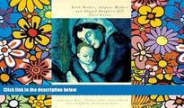 READ FULL  The Adoption Reader: Birth Mothers, Adoptive Mothers, and Adopted Daughters Tell Their