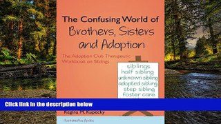 READ FULL  The Confusing World of Brothers, Sisters and Adoption: The Adoption Club Therapeutic