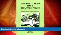 Must Have PDF  Perspectives on a Grafted Tree: Thoughts for Those Touched by Adoption  Full Read