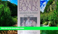Books to Read  Family Bonds: Adoption and the Politics of Parenting  Full Ebooks Most Wanted