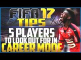 FIFA 17 Career Mode Tips: Top 5 Players to Look Out For!
