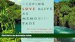 READ FULL  Keeping Love Alive as Memories Fade: The 5 Love Languages and the Alzheimer s Journey