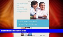 Big Deals  How to Start a Home-Based Senior Care Business: *Develop a winning business plan