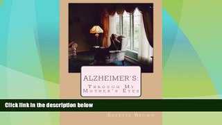 Big Deals  Alzheimer s Through My Mother s Eyes  Full Read Most Wanted