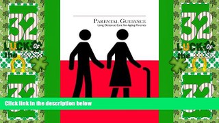 Must Have PDF  Parental Guidance: Long Distance Care for Aging Parents  Full Read Best Seller
