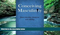Books to Read  Conceiving Masculinity: Male Infertility, Medicine, and Identity  Best Seller Books