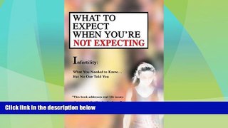 Big Deals  What to Expect When You re Not Expecting: Infertility: What You Needed to Know... But