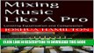 [PDF] Mixing Music Like A Pro: Leveling Equalization and Compression Exclusive Full Ebook